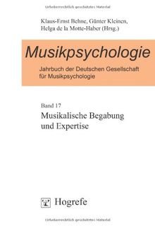 Musikpsychologie. Jahrbuch der deutschen Gesellschaft für Musikpsychologie: Jahrbuch der Musikpsychologie 17. Musikalische Begabung und Expertise: BD 17