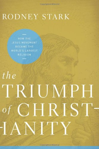 Rodney Stark The Triumph Of Christianity, How The Jesus Movement Became The World's Largest Religion