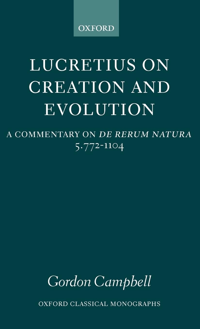 Lucretius on Creation and Evolution: A Commentary on de Rerum Natura, Book Five, Lines 772-1104 (Oxford Classical Monographs)