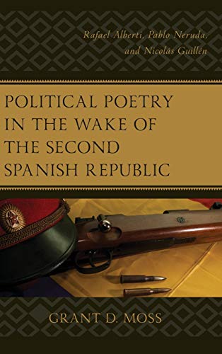 Political Poetry in the Wake of the Second Spanish Republic: Rafael Alberti, Pablo Neruda, and Nicolás Guillén