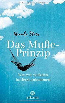 Das Muße-Prinzip: Wie wir wirklich im Jetzt ankommen