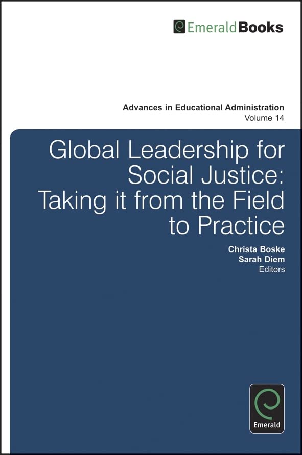 Global Leadership for Social Justice: Taking It from the Field to Practice (Advances in Educational Administration, 14, Band 14)
