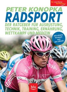 Radsport: Der Ratgeber für Ausrüstung, Technik, Training, Ernährung, Wettkampf und Medizin. Mit einem Vorwort von Jan Ullrich