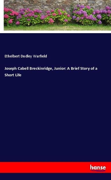 Joseph Cabell Breckinridge, Junior: A Brief Story of a Short Life: DE