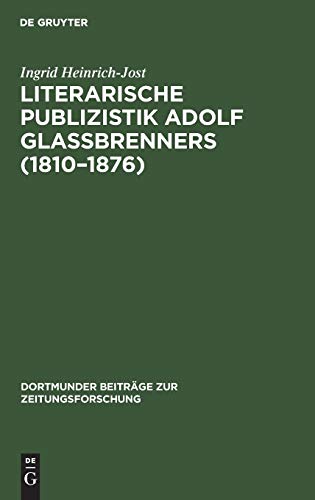 Literarische Publizistik Adolf Glaßbrenners 1810-1876: Die List beim Schreiben der Wahrheit (Dortmunder Beiträge zur Zeitungsforschung, Band 31)