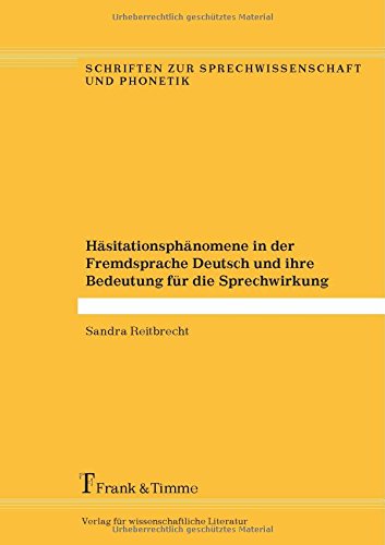 Häsitationsphänomene in der Fremdsprache Deutsch und ihre Bedeutung für die Sprechwirkung (Schriften zur Sprechwissenschaft und Phonetik)