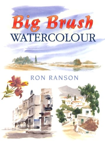 Big Brush In Watercolor (David & Charles Techniques in Watercolour)