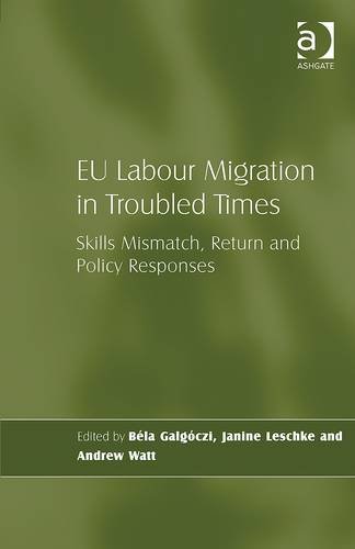 Eu Labour Migration in Troubled Times: Skills Mismatch, Return and Policy Responses. Edited by Bela Galg[czi, Janine Leschke and Andrew Watt
