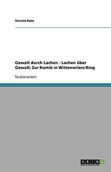 Gewalt durch Lachen - Lachen über Gewalt: Zur Komik in Wittenwilers Ring