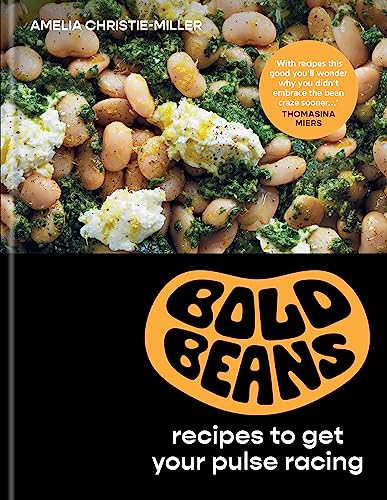 Amelia Christie-Miller Bold Beans, Recipes To Get Your Pulse Racing