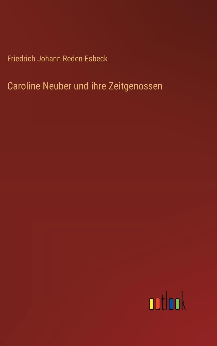 Caroline Neuber und ihre Zeitgenossen