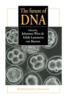 The future of DNA: Proceedings of an international If gene conference on presuppositions in science and expectations in society held at the Goetheanum, Dornach, Switzerland, 2nd - 5th October 1996