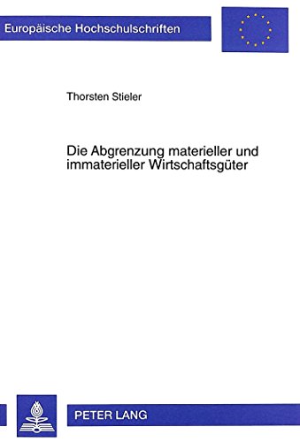 Die Abgrenzung materieller und immaterieller Wirtschaftsgüter (Europäische Hochschulschriften - Reihe II)