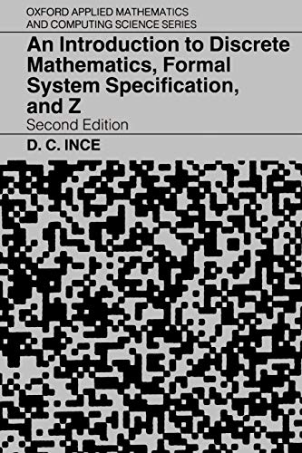An Introduction to Discrete Mathematics, Formal System Specification, and Z (Oxford Applied Mathematics & Computing Science Series)