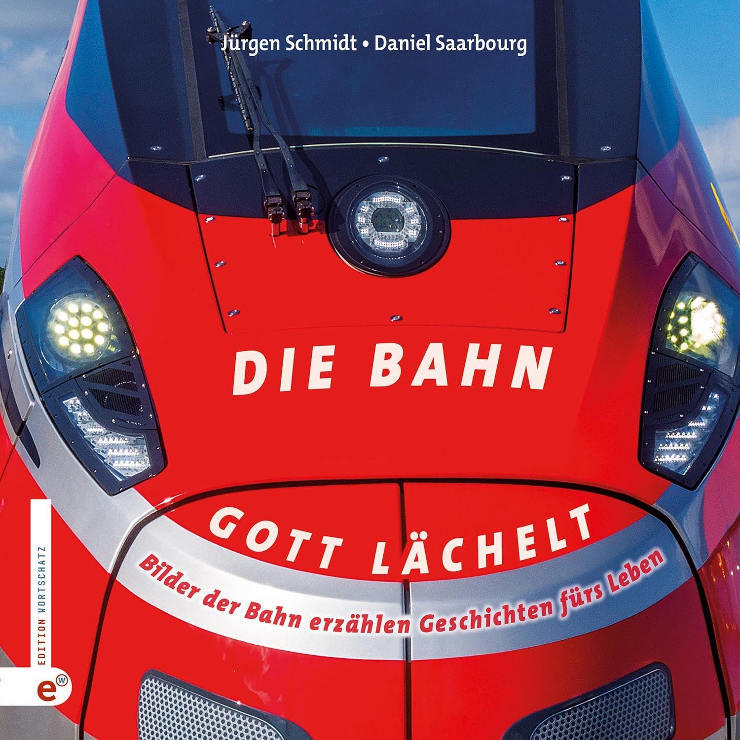 Die Bahn – Gott lächelt: Bilder der Bahn erzählen Geschichten fürs Leben