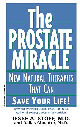 The Prostate Miracle: New Natural Therapies Than Can Save Your Life!