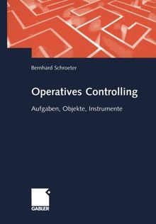 Operatives Controlling: Aufgaben, Objekte, Instrumente