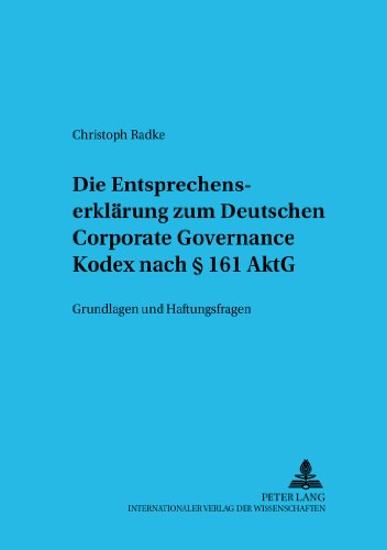 Die Entsprechenserklärung zum Deutschen Corporate Governance Kodex nach § 161 AktG: Grundlagen und Haftungsfragen (Schriftenreihe zum Gesellschafts- und Kapitalmarktrecht)