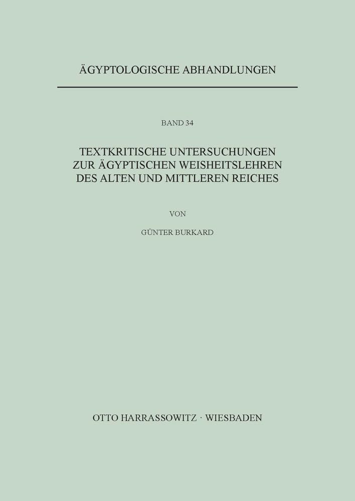 Textkritische Untersuchungen zu ägyptischen Weisheitslehren des Alten und Mittleren Reiches (Ägyptologische Abhandlungen, Band 34)