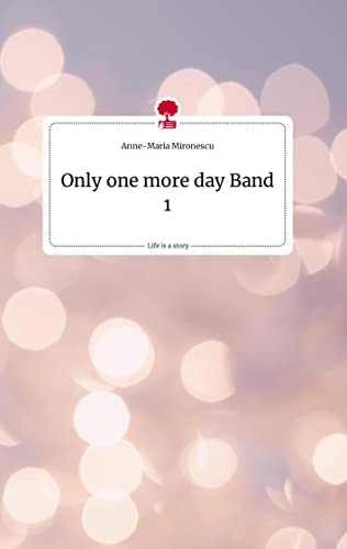 Only one more day Band 1. Life is a Story - story.one