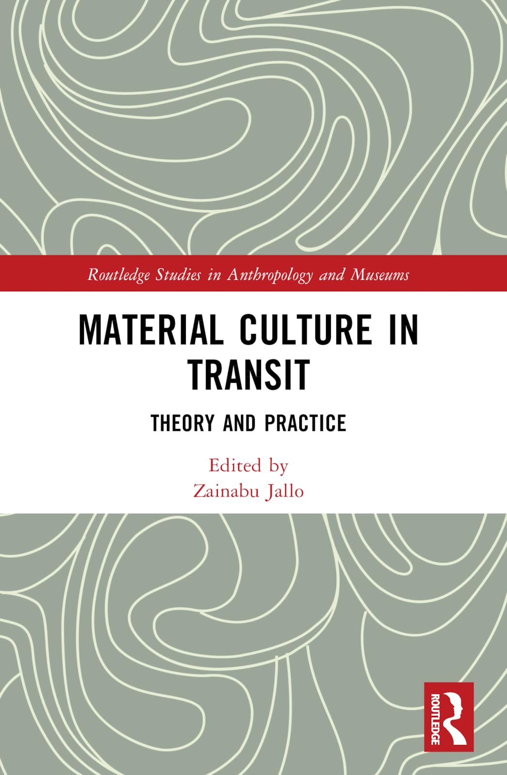 Material Culture in Transit: Theory and Practice (Routledge Studies in Anthropology and Museums)