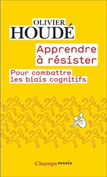 Apprendre à résister : pour combattre les biais cognitifs