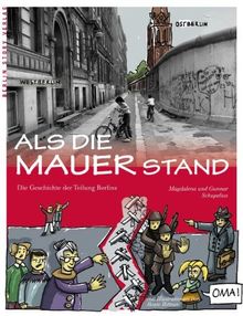 Als die Mauer stand: Die Geschichte der Teilung Berlins