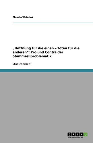 Hoffnung für die einen - Töten für die anderen: Pro und Contra der Stammzellproblematik
