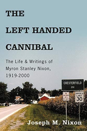 The Left Handed Cannibal: The Life & Writings of Myron Stanley Nixon, 1919-2000