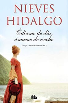 Ódiame de día, ámame de noche (Un romance en Londres 2) (Ficción, Band 2)