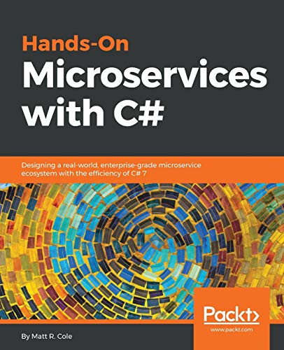 Hands-On Microservices with C#: Designing a real-worl, enterprise-grade microservice ecosystem with the efficiency of C# 7 (English Edition): ... ecosystem with the efficiency of C# 7