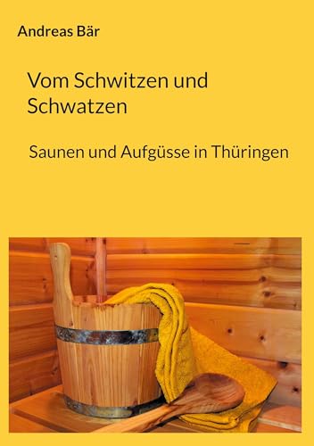 Vom Schwitzen und Schwatzen: Sauna und Aufgüsse in Thüringen