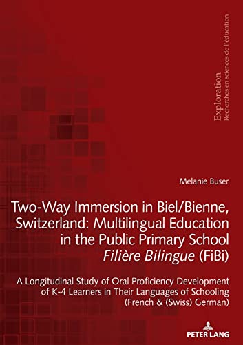Two-Way Immersion in Biel/Bienne, Switzerland: Multilingual Education in the Public Primary School Filière Bilingue (FiBi): A Longitudinal Study of ... pour la Recherche en Education, Band 191)