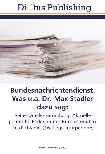 Bundesnachrichtendienst. Was u.a. Dr. Max Stadler dazu sagt: Reihe Quellensammlung: Aktuelle politische Reden in der Bundesrepublik Deutschland. (16. Legislaturperiode)