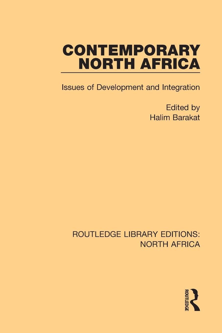 Contemporary North Africa: Issues of Development and Integration (Routledge Library Editions: North Africa, 3, Band 3)