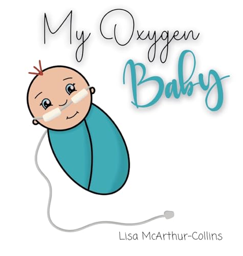 My Oxygen Baby: A Keepsake for Parents of Oxygen-Dependent Babies