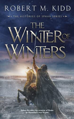 The Winter of Winters: Sphax becomes the scourge of Rome as Hannibal's war begins (The Histories of Sphax, Band 2)