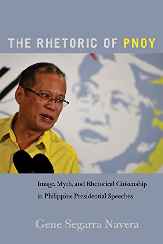 The Rhetoric of PNoy: Image, Myth, and Rhetorical Citizenship in Philippine Presidential Speeches (Frontiers in Political Communication, Band 1004)