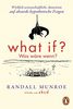 What if? Was wäre wenn?: Wirklich wissenschaftliche Antworten auf absurde hypothetische Fragen