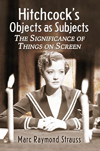 Hitchcock's Objects as Subjects: The Significance of Things on Screen