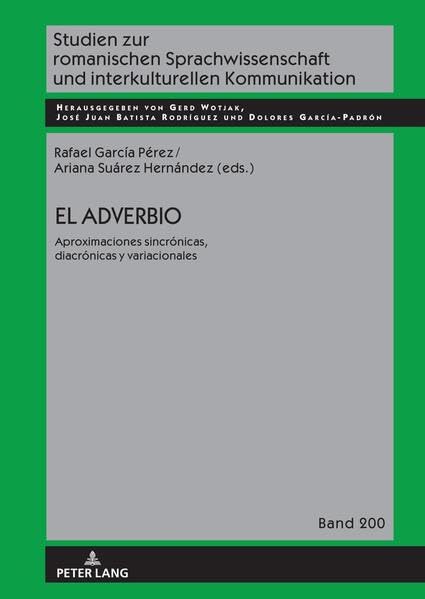 El adverbio: aproximaciones sincrónicas, diacrónicas y variacionales (Studien zur romanischen Sprachwissenschaft und interkulturellen Kommunikation)