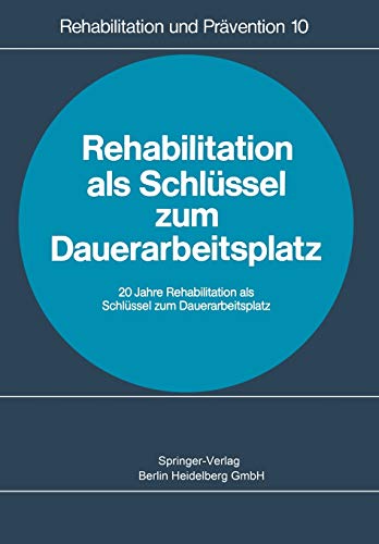 Rehabilitation als Schlüssel zum Dauerarbeitsplatz: Rehabilitationskongreß Heidelberg 1978 (Rehabilitation und Prävention, 10, Band 10)