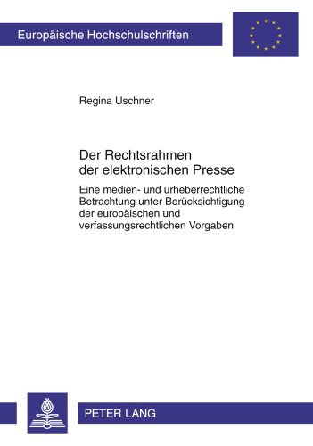 Der Rechtsrahmen der elektronischen Presse: Eine medien- und urheberrechtliche Betrachtung unter Berücksichtigung der europäischen und ... (Europäische Hochschulschriften - Reihe II)