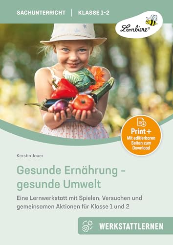 Gesunde Ernährung - gesunde Umwelt: Eine Lernwerkstatt mit Spielen, Versuchen und gemeinsamen Aktionen für Klasse 1 und 2