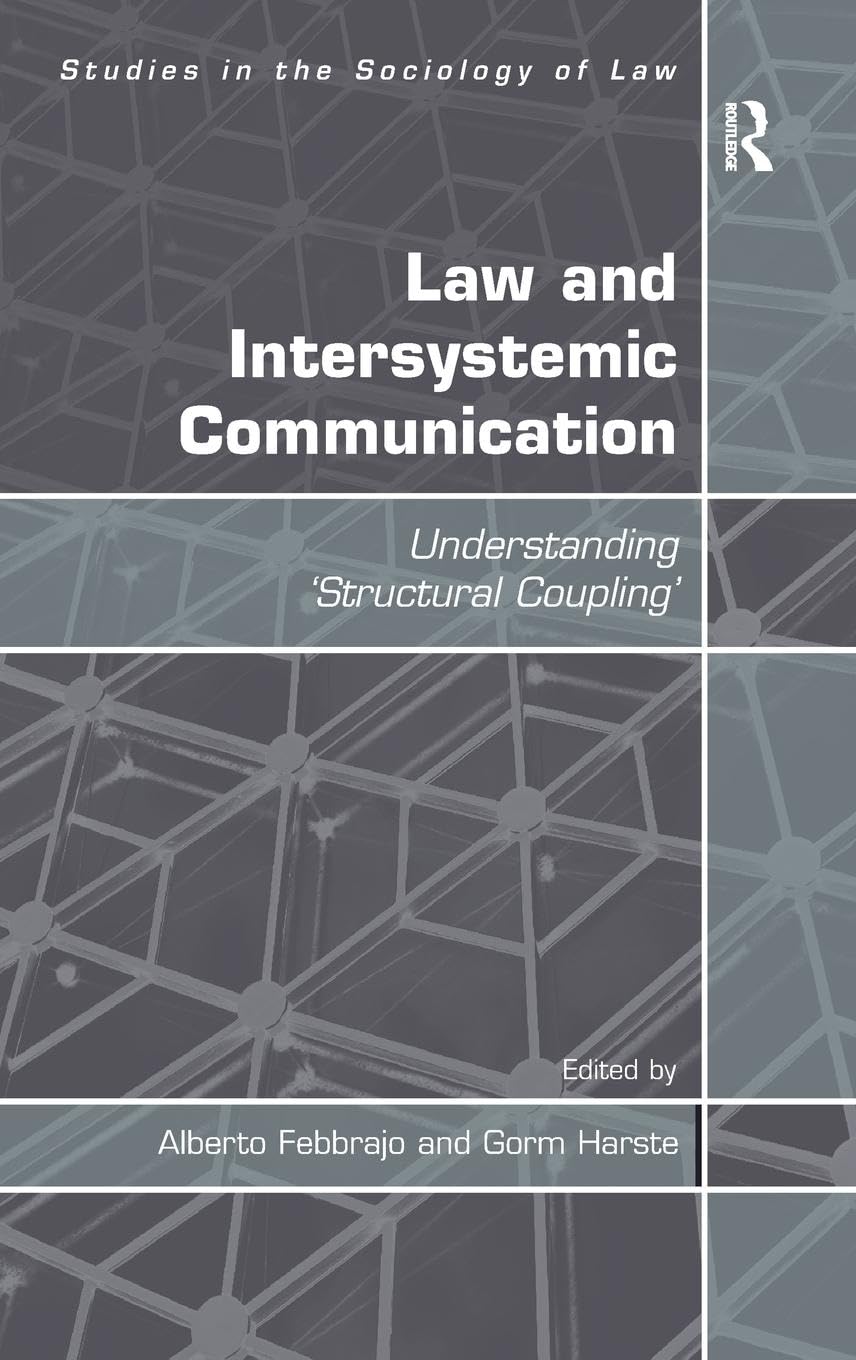 Law and Intersystemic Communication: Understanding 'Structural Coupling' (Studies in the Sociology of Law)