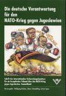 Die deutsche Verantwortung für den NATO-Krieg gegen Jugoslawien: Schrift des Internationalen Vorbereitungskomitees für ein Europäisches Tribunal über den NATO-Krieg gegen Jugoslawien. Sammelband