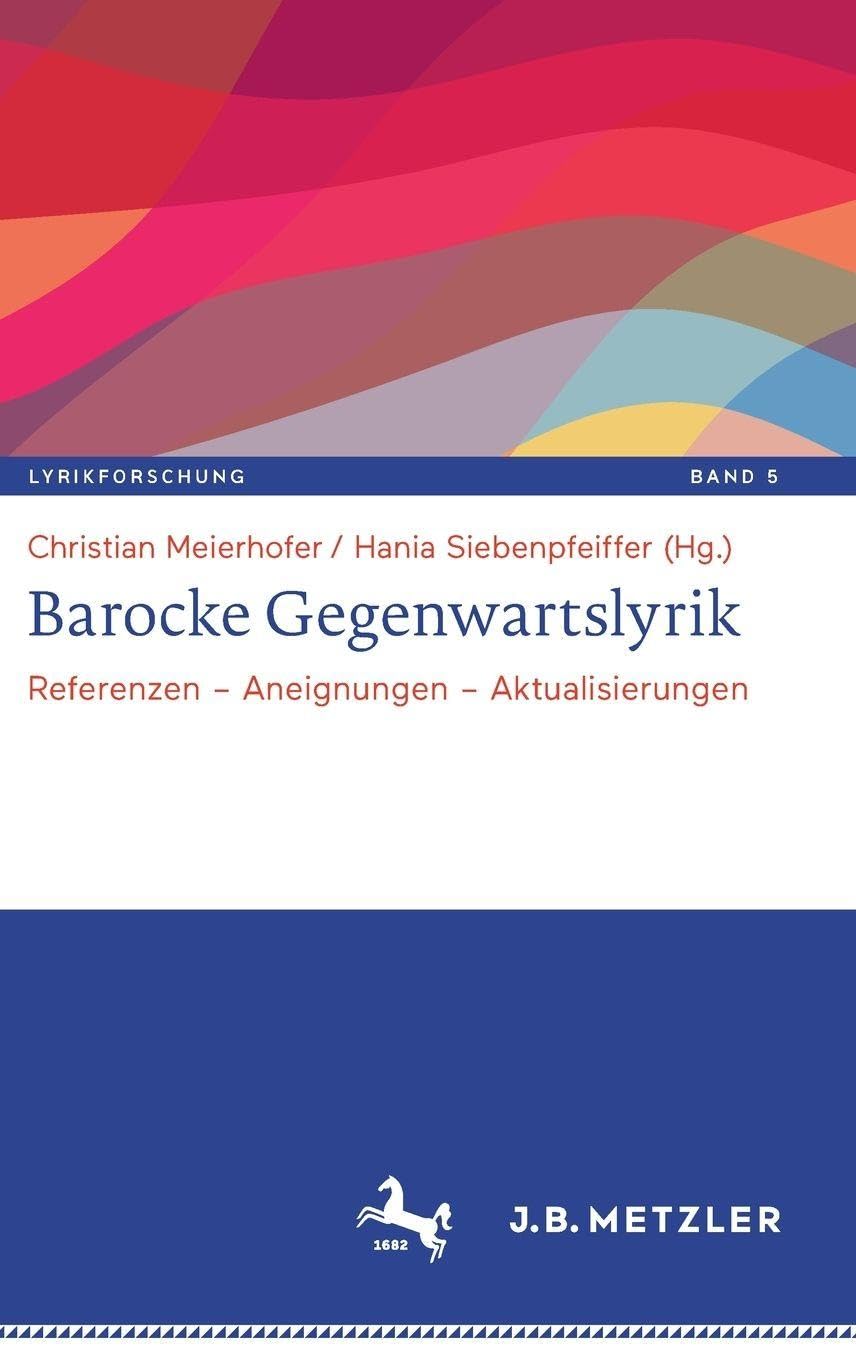 Barocke Gegenwartslyrik: Referenzen – Aneignungen – Aktualisierungen (Lyrikforschung. Neue Arbeiten zur Theorie und Geschichte der Lyrik, 5, Band 5)