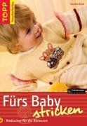 Fürs Baby stricken: Modisches für die Kleinsten. Das clevere Handarbeitsbuch