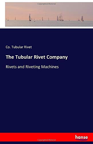 The Tubular Rivet Company: Rivets and Riveting Machines