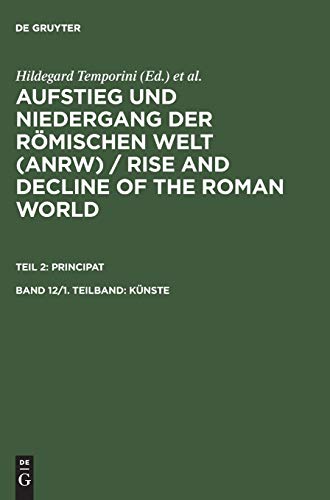 Aufstieg und Niedergang der römischen Welt, 3 Tle. in Einzelbdn., Bd.12/1, Künste (Aufstieg und Niedergang der römischen Welt (ANRW) / Rise and Decline of the Roman World. Principat)